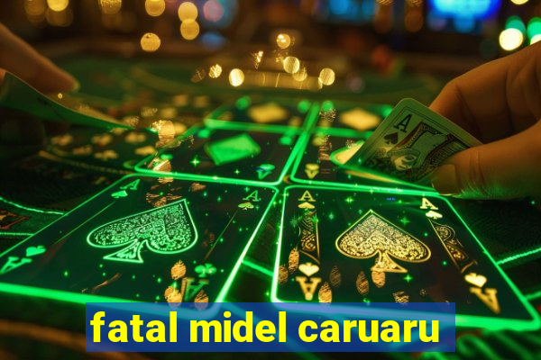 fatal midel caruaru